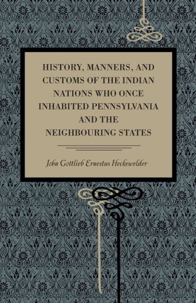 History, Manners, and Customs of the Indian Nations Who Once Inhabited Pennsylvania and the Neighbouring States