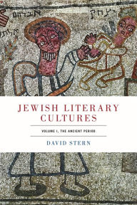 Title: Jewish Literary Cultures: Volume 1, The Ancient Period, Author: David Stern