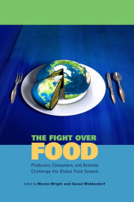 Title: The Fight Over Food: Producers, Consumers, and Activists Challenge the Global Food System, Author: Wynne Wright