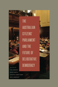 Title: The Australian Citizens' Parliament and the Future of Deliberative Democracy, Author: Lyn Carson