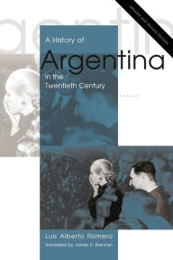 Title: A History of Argentina in the Twentieth Century: Updated and Revised Edition, Author: Luis Alberto Romero