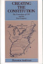 Creating the Constitution: The Convention of 1787 and the First Congress