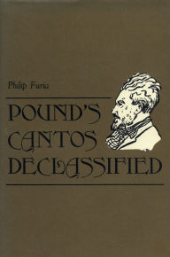 Title: Pound's Cantos Declassified, Author: Philip Furia