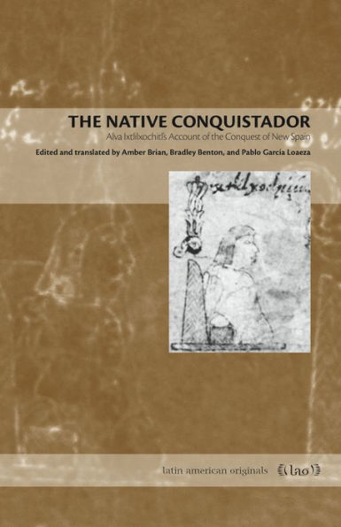 The Native Conquistador: Alva Ixtlilxochitl's Account of the Conquest of New Spain