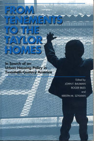 Title: From Tenements to the Taylor Homes: In Search of an Urban Housing Policy in Twentieth-Century America, Author: John F. Bauman
