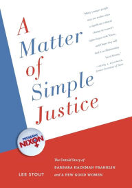 Title: A Matter of Simple Justice: The Untold Story of Barbara Hackman Franklin and a Few Good Women, Author: Lee Stout