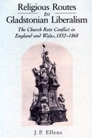 Title: Religious Routes to Gladstonian Liberalism: The Church Rate Conflict in England and Wales 1852-1868, Author: Jacob Ellens