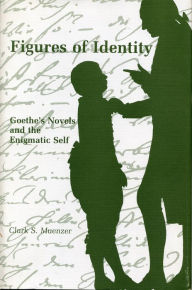 Title: Figures of Identity: Goethe's Novels and the Enigmatic Self, Author: Clark S. Muenzer