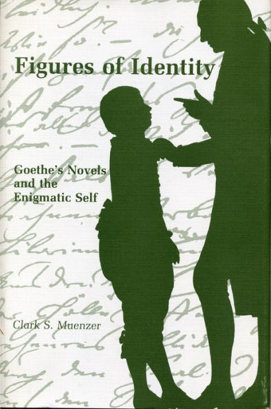 Figures of Identity: Goethe's Novels and the Enigmatic Self