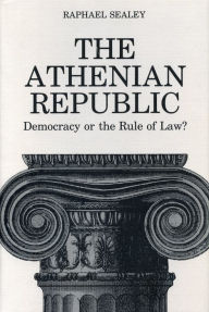 Title: The Athenian Republic: Democracy of the Rule of Law?, Author: Raphael Sealey