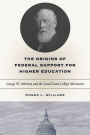 The Origins of Federal Support for Higher Education: George W. Atherton and the Land-Grant College Movement