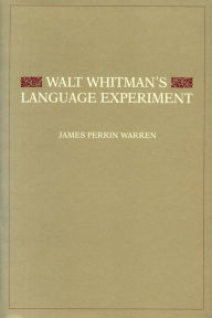 Title: Walt Whitman's Language Experiment, Author: James Perrin Warren