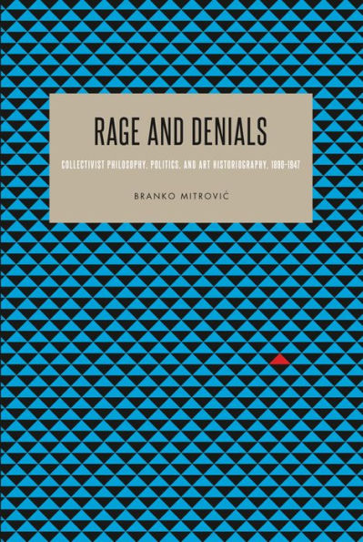 Rage and Denials: Collectivist Philosophy, Politics, and Art Historiography, 1890-1947