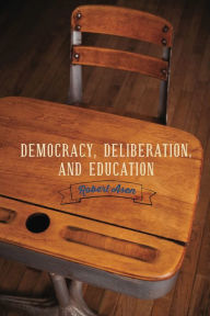 Title: Democracy, Deliberation, and Education, Author: Robert Asen