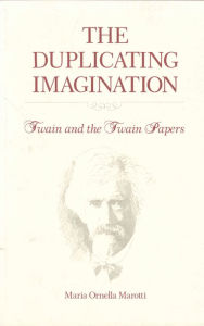 Title: The Duplicating Imagination: Twain and the Twain Papers, Author: Maria Marotti