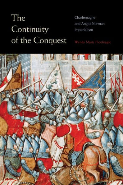 the Continuity of Conquest: Charlemagne and Anglo-Norman Imperialism
