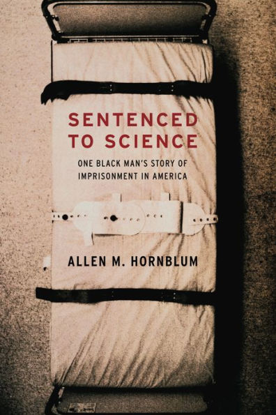 Sentenced to Science: One Black Man's Story of Imprisonment in America