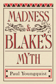 Title: Madness and Blake's Myth, Author: Paul Youngquist
