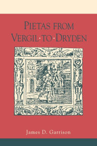 Title: Pietas from Vergil to Dryden, Author: James Garrison