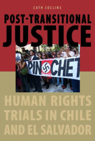 Title: Post-transitional Justice: Human Rights Trials in Chile and El Salvador, Author: Cath Collins