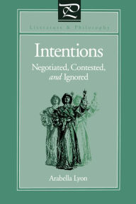 Title: Intentions: Negotiated, Contested, and Ignored, Author: Arabella Lyon