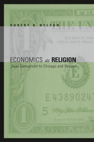 Title: Economics as Religion: From Samuelson to Chicago and Beyond, Author: Robert H. Nelson