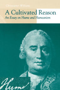 Title: A Cultivated Reason: An Essay on Hume and Humeanism, Author: Christopher Williams