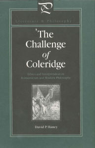 Title: The Challenge of Coleridge: Ethics and Interpretation in Romanticism and Modern Philosophy, Author: David Haney