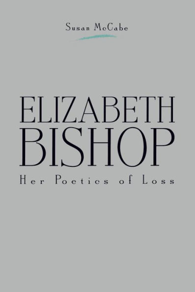 Elizabeth Bishop: Her Poetics of Loss