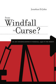 Title: From Windfall to Curse?: Oil and Industrialization in Venezuela, 1920 to the Present, Author: Jonathan Di John