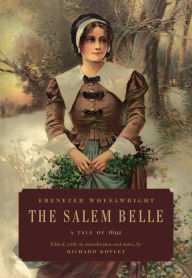 Title: The Salem Belle: A Tale of 1692, Author: Ebenezer Wheelwright