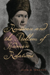 Title: Rousseau and the Problem of Human Relations, Author: John M. Warner