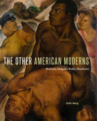 Title: The Other American Moderns: Matsura, Ishigaki, Noda, Hayakawa, Author: ShiPu Wang