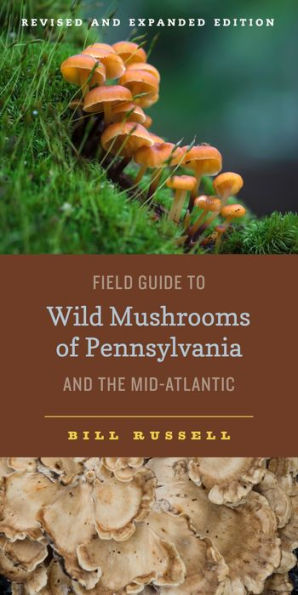 Field Guide to Wild Mushrooms of Pennsylvania and the Mid-Atlantic: Revised Expanded Edition