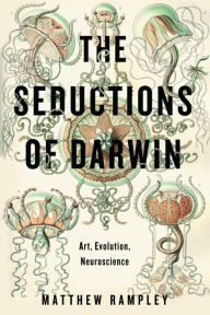 Title: The Seductions of Darwin: Art, Evolution, Neuroscience, Author: Matthew Rampley