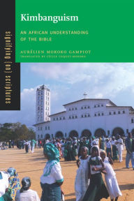 Title: Kimbanguism: An African Understanding of the Bible, Author: Aurélien Mokoko Gampiot