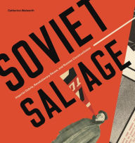 Title: Soviet Salvage: Imperial Debris, Revolutionary Reuse, and Russian Constructivism, Author: Catherine Walworth