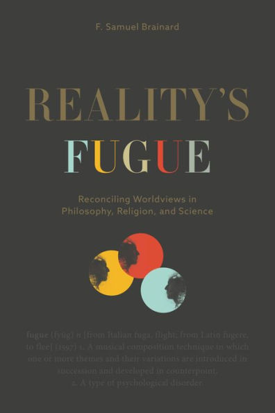 Reality's Fugue: Reconciling Worldviews in Philosophy, Religion, and Science