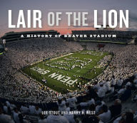 Title: Lair of the Lion: A History of Beaver Stadium, Author: Lee Stout
