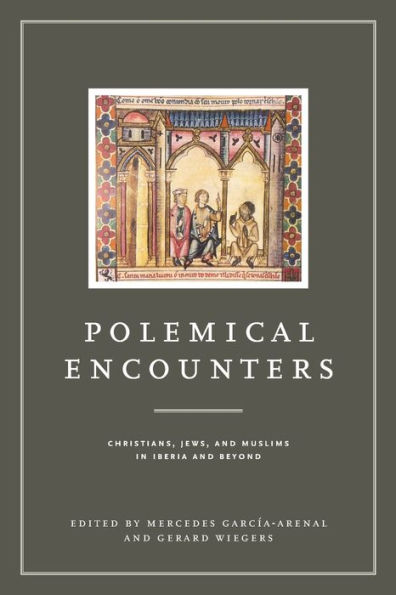 Polemical Encounters: Christians, Jews, and Muslims Iberia Beyond