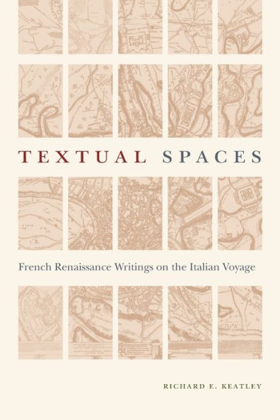 Textual Spaces: French Renaissance Writings on the Italian Voyage