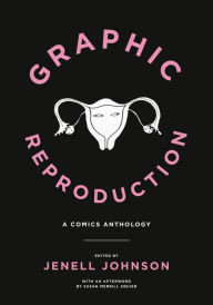 Title: Graphic Reproduction: A Comics Anthology, Author: Jenell Johnson