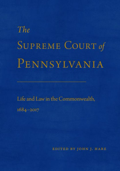 The Supreme Court of Pennsylvania: Life and Law in the Commonwealth, 1684-2017