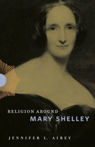 Title: Religion Around Mary Shelley, Author: Jennifer L. Airey