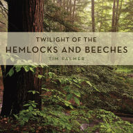 Title: Twilight of the Hemlocks and Beeches, Author: Tim Palmer