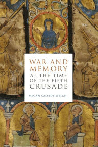 Title: War and Memory at the Time of the Fifth Crusade, Author: Megan Cassidy-Welch