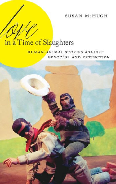 Love a Time of Slaughters: Human-Animal Stories Against Genocide and Extinction