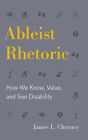 Ableist Rhetoric: How We Know, Value, and See Disability