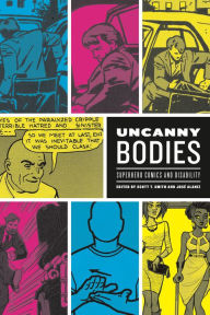 Title: Uncanny Bodies: Superhero Comics and Disability, Author: Scott T. Smith