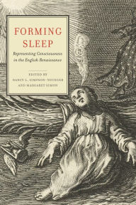 Title: Forming Sleep: Representing Consciousness in the English Renaissance, Author: Nancy L. Simpson-Younger